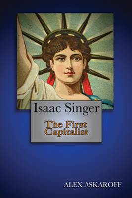 Isaac Singer: The First Capitalist (Paperback)
