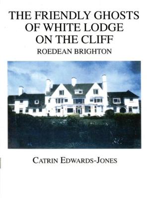 The Friendly Ghosts of White Lodge on the Cliff: Roedean Brighton (Paperback)