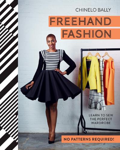 Freehand Fashion: Learn to sew the perfect wardrobe - no patterns required! (Hardback)