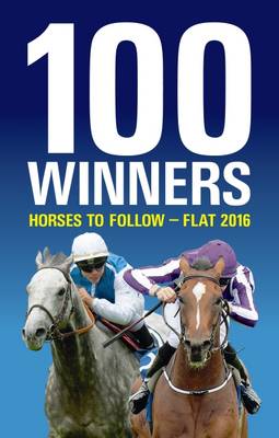 100 Winners: Horses to Follow Flat 2016 (Paperback)