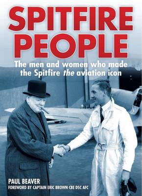 Spitfire People: The Men and Women Who Made the Spitfire the Aviation Icon (Hardback)