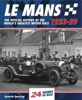 Le Mans: The Official History 1923-29 by Quentin Spurring
