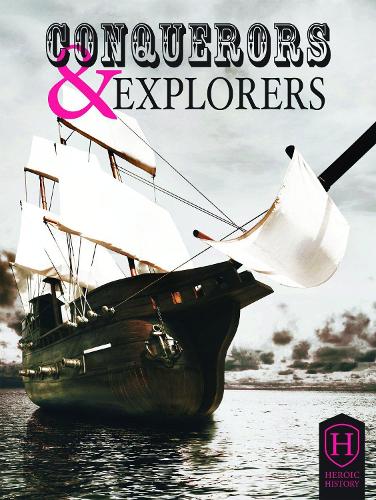 Conquerors and Explorers - Heroic History (Hardback)