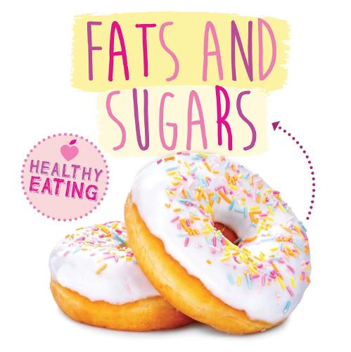 Fats and Sugars - Healthy Eating (Hardback)