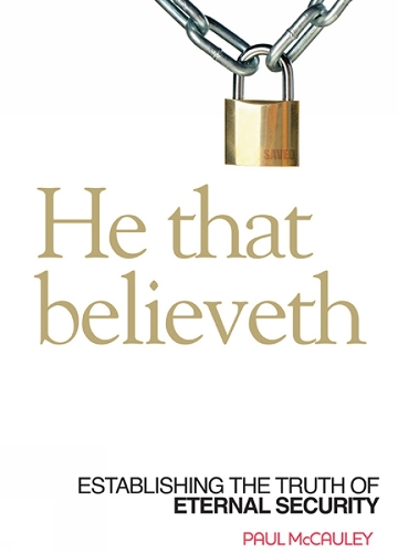 He That Believeth: Establishing the Truth of Eternal Security (Paperback)
