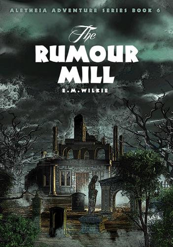 The Rumour Mill: Aletheia Book 6 - Aletheia Adventure Series (Paperback)