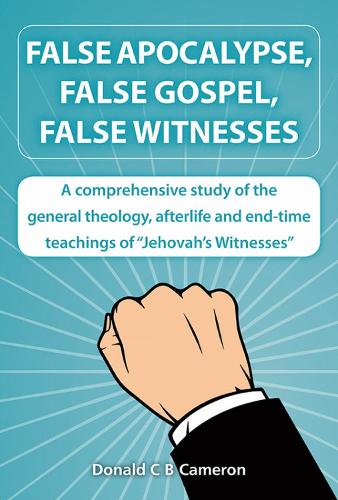 False Apocalypse, False Gospel, False Witnesses: A Comprehensive Study of the Teachings of Jehovah's Witnesses (Paperback)
