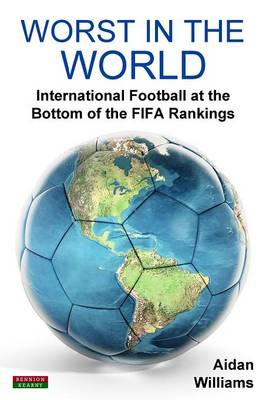 Worst in the World: International Football at the Bottom of the FIFA Rankings (Paperback)