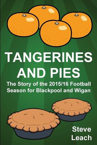 Tangerines and Pies: The Story of the 2015/16 Football Season for Blackpool and Wigan (Paperback)