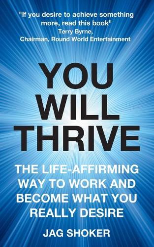 You Will Thrive: The Life-Affirming Way to Work and Become What You Really Desire - Self-Help (Paperback)