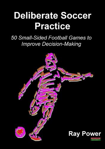 Deliberate Soccer Practice: 50 Small-Sided Football Games to Improve Decision-Making - Soccer Coaching (Paperback)