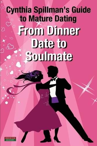 From Dinner Date to Soulmate: Cynthia Spillman's Guide to Mature Dating (Paperback)