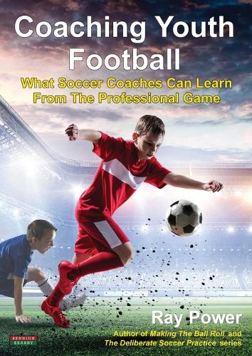 Coaching Youth Football: What Soccer Coaches Can Learn From The Professional Game - Soccer Coaching (Paperback)