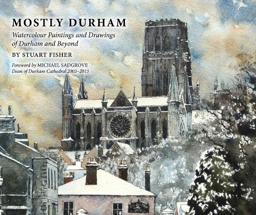 Mostly Durham: Watercolour Paintings and Drawings of Durham and Beyond (Hardback)