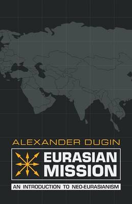 Eurasian Mission: An Introduction to Neo-Eurasianism (Paperback)