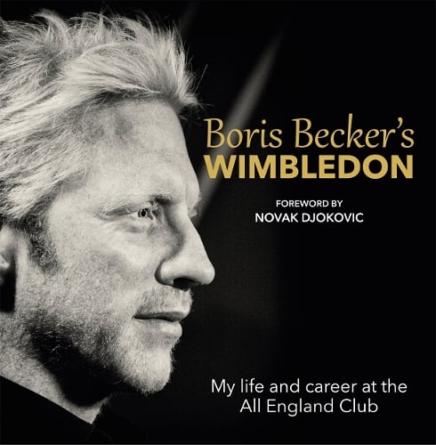 Boris Becker's Wimbledon: My Life and Career at the All England Club (Hardback)