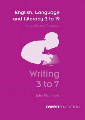 English, Language and Literacy 3 to 19: Principles and Proposals - Writing 3 to 7 (Paperback)