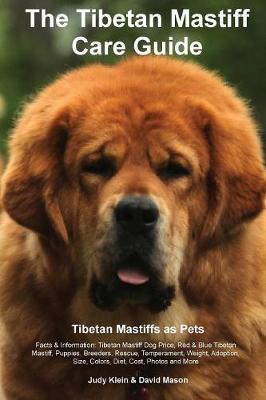 The Tibetan Mastiff Care Guide. Tibetan Mastiff as Pets Facts & Information: Tibetan Mastiff Dog Price, Red & Blue Tibetan Mastiff, Puppies, Breeders, Rescue, Temperament, Weight, Adoption, Size, Colors, Diet, Cost, Photos and More (Paperback)