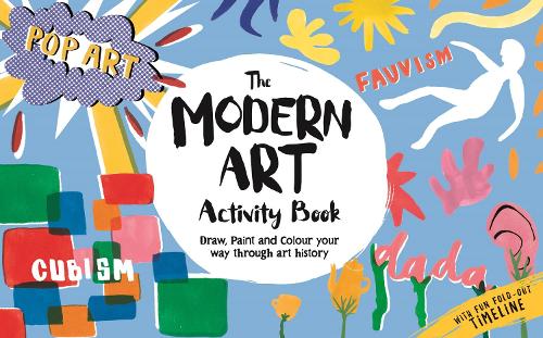 The Modern Art Activity Book by Ashley Le Quere, Sophie Schrey ...