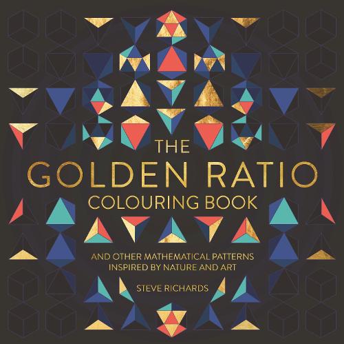 The Golden Ratio Colouring Book: And Other Mathematical Patterns Inspired by Nature and Art (Paperback)