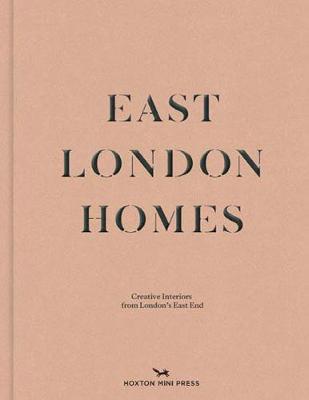 East London Homes: Creative Interiors From London's East End (Hardback)