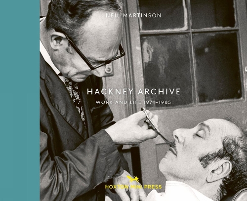 Hackney Archive: Work and Life 1971-1985 (Hardback)