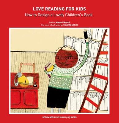 Love Reading for Kids How to Design a Lovely Children Book (Hardback)