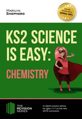 KS2 Science is Easy: Chemistry. In-Depth Revision Advice for Ages 7-11 on the New Sats Curriculum. Achieve 100% (Paperback)