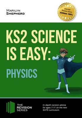KS2 Science is Easy: Physics. In-Depth Revision Advice for Ages 7-11 on the New Sats Curriculum. Achieve 100% (Paperback)