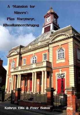 A 'Mansion for Miners': Plas Mwynwyr, Rhosllannerchrugog (Paperback)