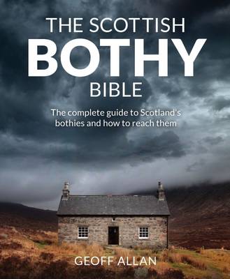 The Scottish Bothy Bible: The Complete Guide to Scotland's Bothies and How to Reach Them (Paperback)