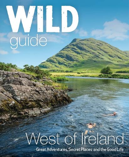 Wild Guide West of Ireland: Travel Adventure Guide - Wild Atlantic Way, Donegal, Galway, Mayo, Clare, Cork & Kerry - Wild Guide (Paperback)
