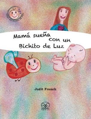 Mama Suena Con Un Bichito De Luz - El Viaje Del Bichito De Luz (Hardback)