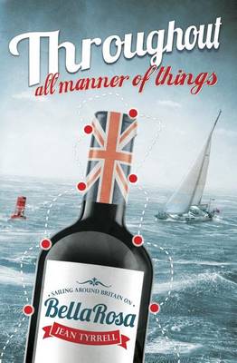 Throughout All Manner Of Things: Sailing Around Britain On Bella Rosa (Paperback)