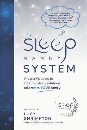 The Sleep Nanny System: A Parent's Guide to Creating Sleep Solutions Tailored to Your Family (Paperback)