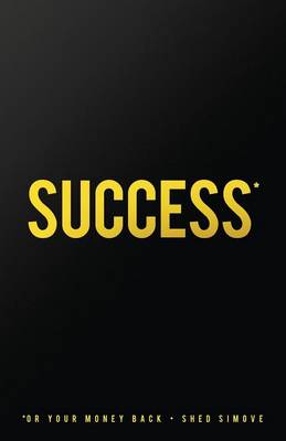 Success... or Your Money Back: The Quickest Success Manual Ever That Shows You How to Get Anything You Desire... (Paperback)