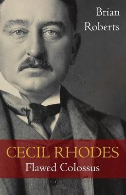 Cecil Rhodes: Flawed Colossus (Paperback)