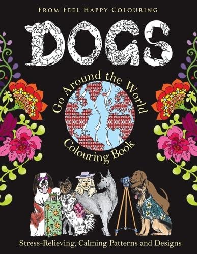 Download Dogs Go Around The World Colouring Book By Feel Happy Colouring Waterstones