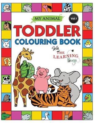 My Animal Toddler Colouring Book with the Learning Bugs (Vol.1): Fun Kids Colouring Book for Children Ages 2, 3, 4, 5 & 6 - 50 Pages to Colour as You Learn the Animals & Fun Facts about Them (Paperback)