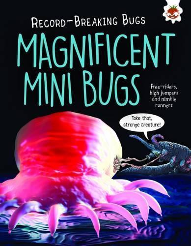 Magnificent Mini Bugs - Record-Breaking Bugs: Free-Riders, High Jumpers and Nimble Runners (Paperback)