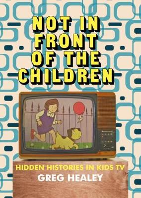 Not in Front of the Children: Hidden Histories in Kids TV (Paperback)