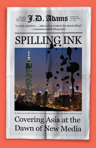 Spilling Ink: Covering Asia at the Dawn of New Media (Paperback)