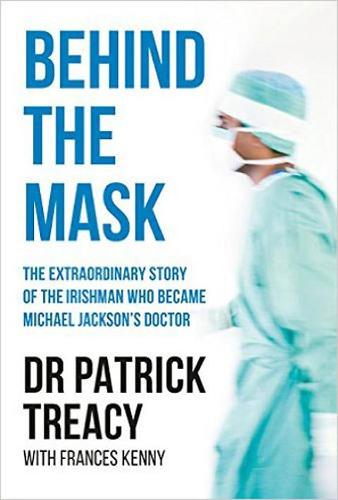 Behind the Mask: The Extraordinary Story of the Irishman Who Became Michael Jackson's Doctor (Paperback)