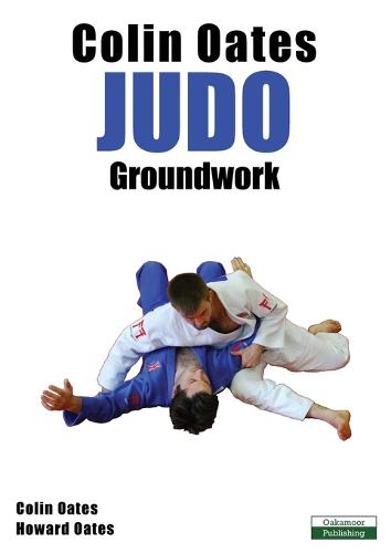 Colin Oates Judo: Groundwork (Paperback)
