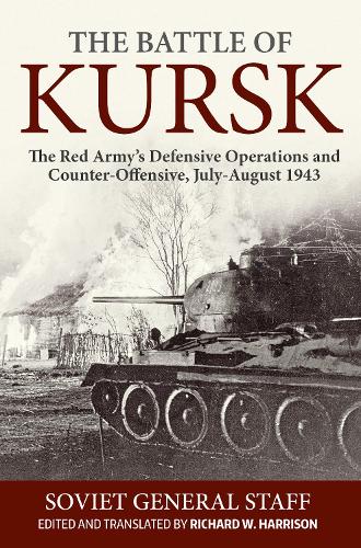 The Battle of Kursk: The Red Army's Defensive Operations and Counter-Offensive, July-August 1943 (Hardback)