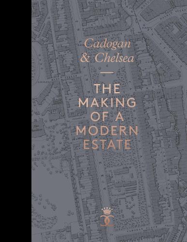 Cadogan Chelsea The Making of a Modern Estate Hardback