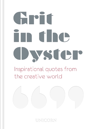 Grit in the Oyster: Inspirational Quotes from the Creative World (Hardback)