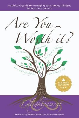 Are You Worth It? Business Edition: A Spiritual Guide to Managing Your Money Mindset for Business Owners (Paperback)