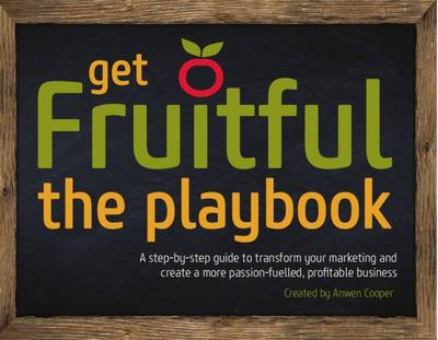 Get Fruitful Marketing-the Playbook: A Step-by-Step Guide to Transform Your Marketing and Create a More Passion-Fuelled, Profitable Business (Paperback)
