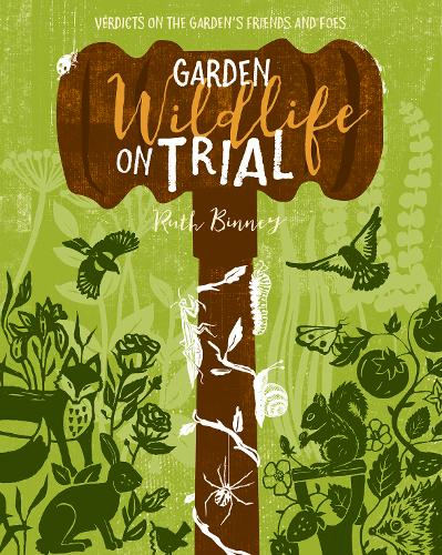 Garden Wildlife on Trial: Verdicts on the garden's friends and foes (Paperback)